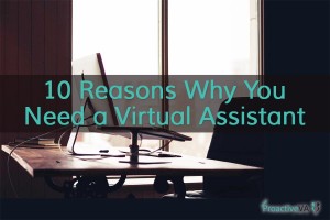 Ten Reasons Why You Need A Virtual Assistant