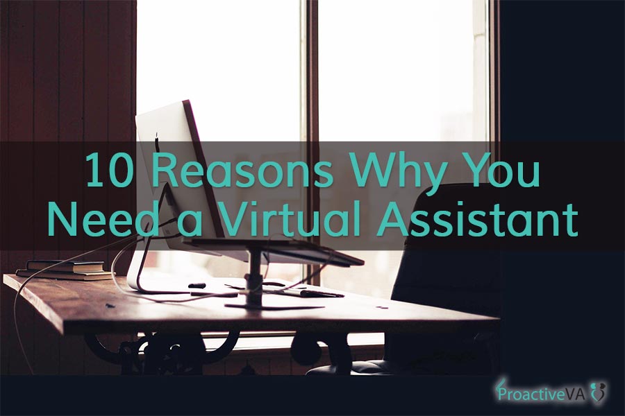 10 Reasons Why You Need a Virtual Assistant