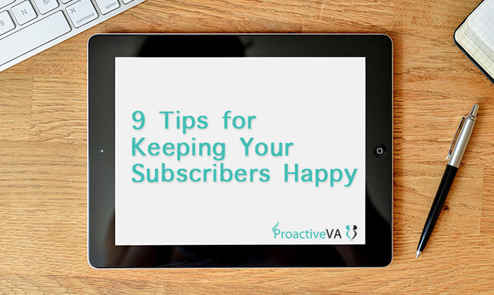 9 Tips for Keeping Your Subscribers Happy