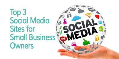 Top Three Social Media Sites for Small Business Owners