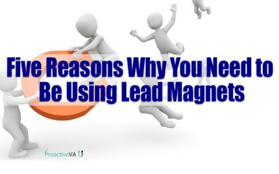 Five Reasons Why You Need to Be Using Lead Magnets