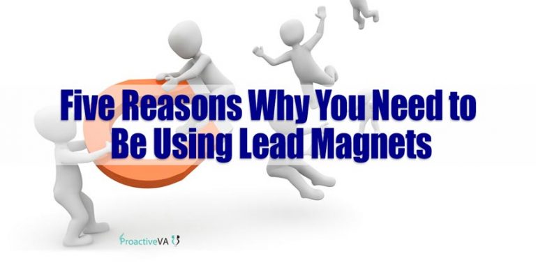 Five Reasons Why You Need To Be Using Lead Magnets