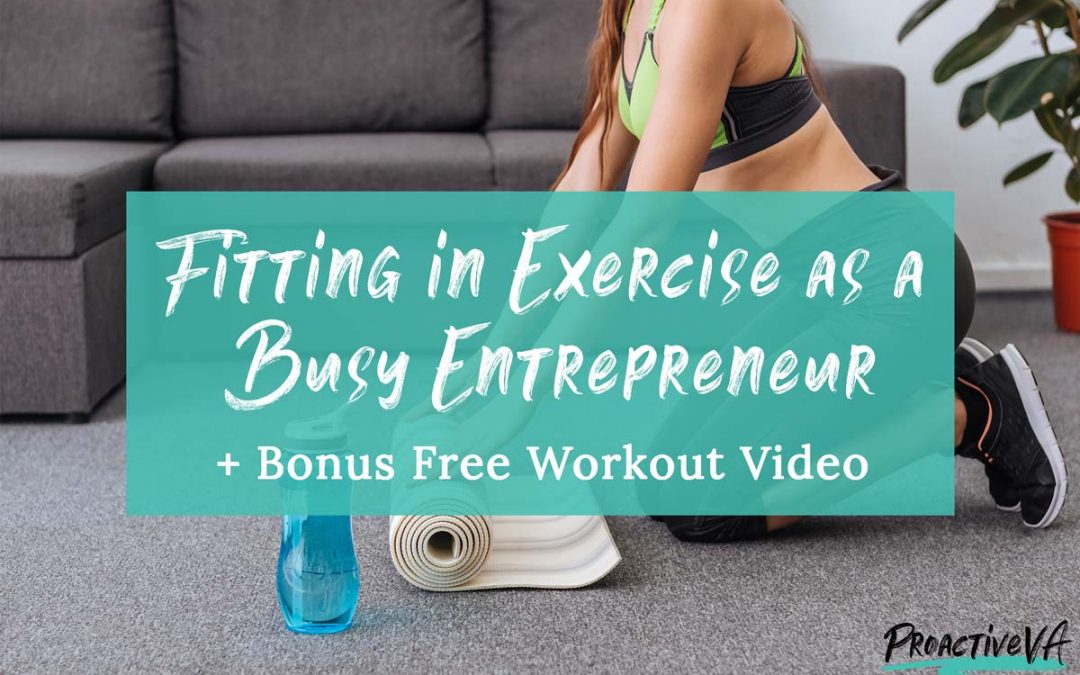 Exercising as a Busy Entrepreneur + Free Workout Video