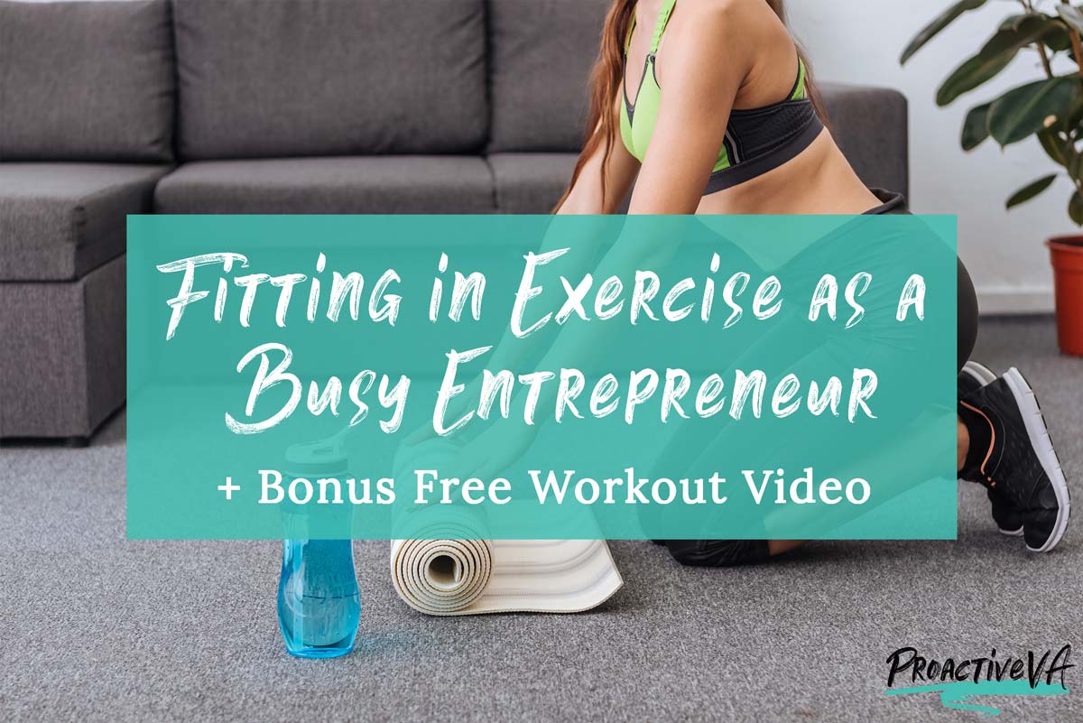 Fitting in Exercise as a Busy Entrepreneur + Free Workout Video